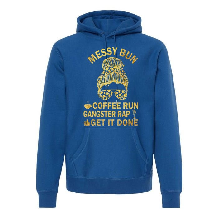 Messy Bun Run Rap Nap Perfect For Coffee Lovers Mom Gangsta Gift Premium Hoodie