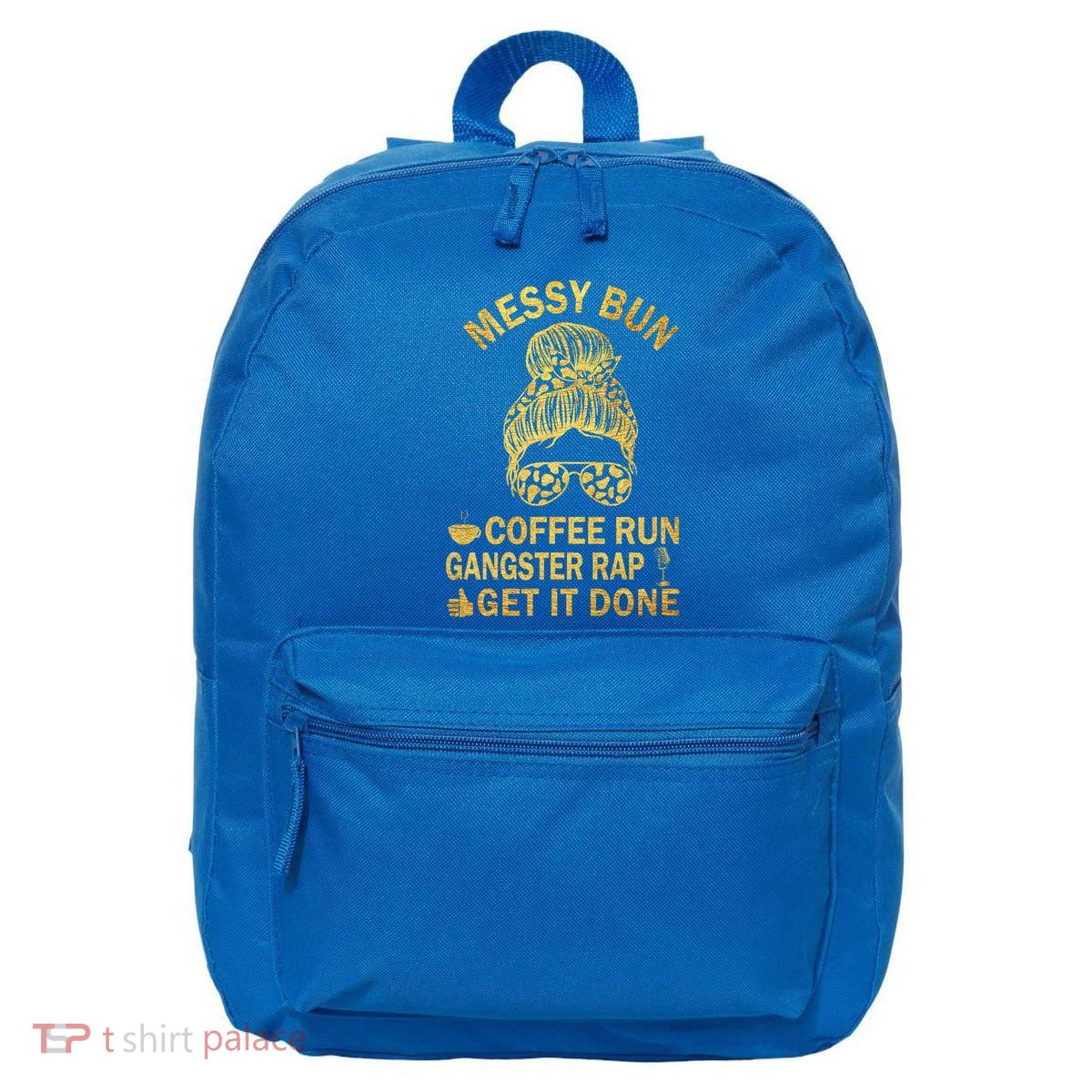 Messy Bun Run Rap Nap Perfect For Coffee Lovers Mom Gangsta Gift 16 in Basic Backpack