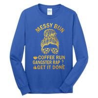 Messy Bun Run Rap Nap Perfect For Coffee Lovers Mom Gangsta Gift Tall Long Sleeve T-Shirt