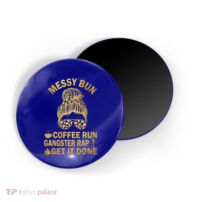 Messy Bun Run Rap Nap Perfect For Coffee Lovers Mom Gangsta Gift Magnet