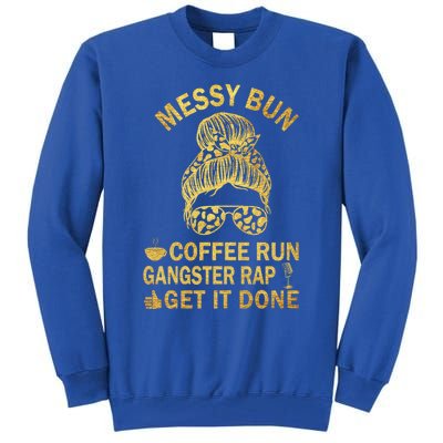 Messy Bun Run Rap Nap Perfect For Coffee Lovers Mom Gangsta Gift Tall Sweatshirt