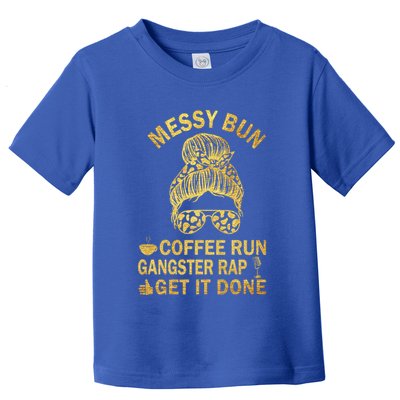 Messy Bun Run Rap Nap Perfect For Coffee Lovers Mom Gangsta Gift Toddler T-Shirt