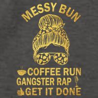 Messy Bun Run Rap Nap Perfect For Coffee Lovers Mom Gangsta Gift Vector Backpack