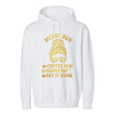 Messy Bun Run Rap Nap Perfect For Coffee Lovers Mom Gangsta Gift Garment-Dyed Fleece Hoodie