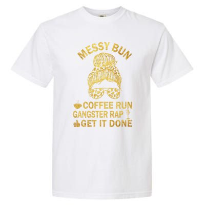 Messy Bun Run Rap Nap Perfect For Coffee Lovers Mom Gangsta Gift Garment-Dyed Heavyweight T-Shirt