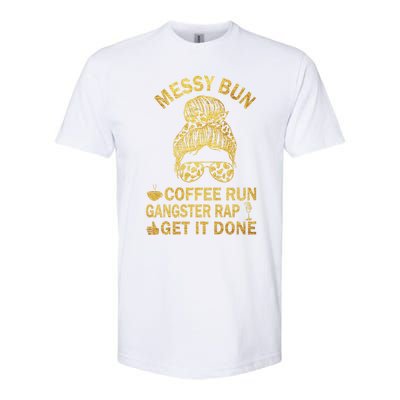 Messy Bun Run Rap Nap Perfect For Coffee Lovers Mom Gangsta Gift Softstyle CVC T-Shirt