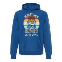 Messy Bun Run Rap Nap Perfect For Coffee Lovers Mom Gangsta Great Gift Premium Hoodie