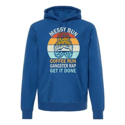 Messy Bun Run Rap Nap Perfect For Coffee Lovers Mom Gangsta Great Gift Premium Hoodie