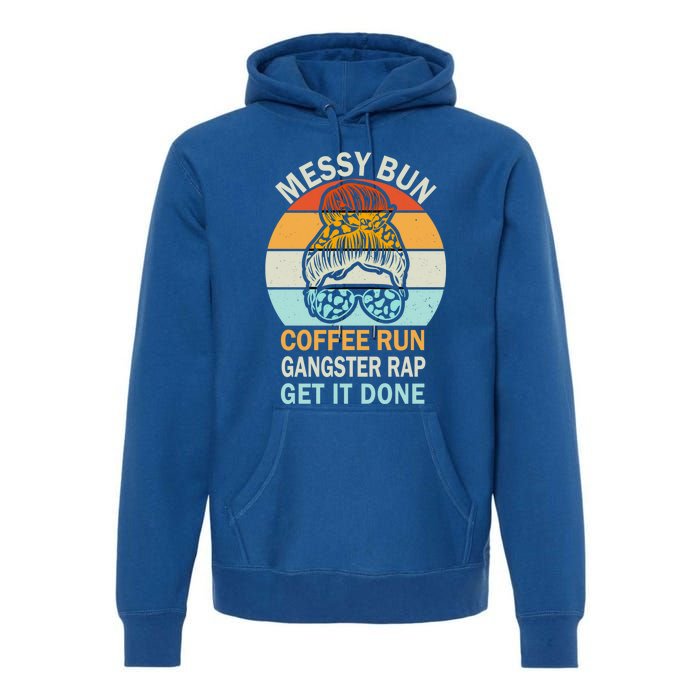 Messy Bun Run Rap Nap Perfect For Coffee Lovers Mom Gangsta Great Gift Premium Hoodie