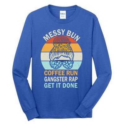 Messy Bun Run Rap Nap Perfect For Coffee Lovers Mom Gangsta Great Gift Tall Long Sleeve T-Shirt