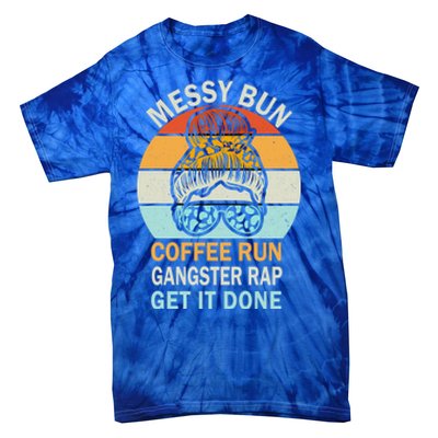 Messy Bun Run Rap Nap Perfect For Coffee Lovers Mom Gangsta Great Gift Tie-Dye T-Shirt