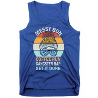 Messy Bun Run Rap Nap Perfect For Coffee Lovers Mom Gangsta Great Gift Tank Top