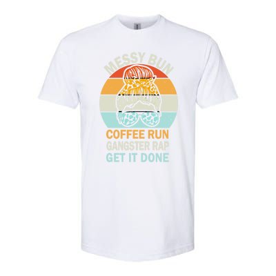 Messy Bun Run Rap Nap Perfect For Coffee Lovers Mom Gangsta Great Gift Softstyle CVC T-Shirt