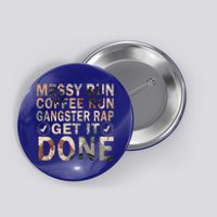 Messy Bun Run Rap Nap Perfect For Coffee Lovers Mom Gangsta Gift Button