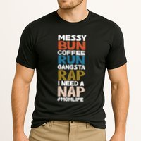 Messy Bun Run Rap Nap Perfect For Coffee Lovers Mom Gangsta Gift Cooling Performance Crew T-Shirt