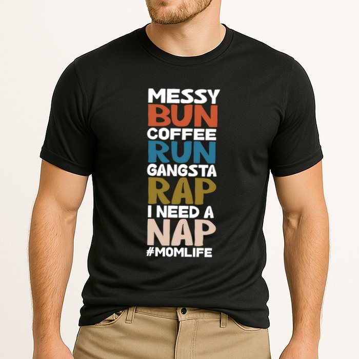 Messy Bun Run Rap Nap Perfect For Coffee Lovers Mom Gangsta Gift Cooling Performance Crew T-Shirt