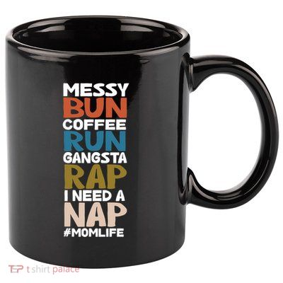 Messy Bun Run Rap Nap Perfect For Coffee Lovers Mom Gangsta Gift 11oz C Handle Ceramic Mug
