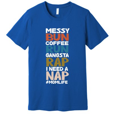 Messy Bun Run Rap Nap Perfect For Coffee Lovers Mom Gangsta Gift Premium T-Shirt