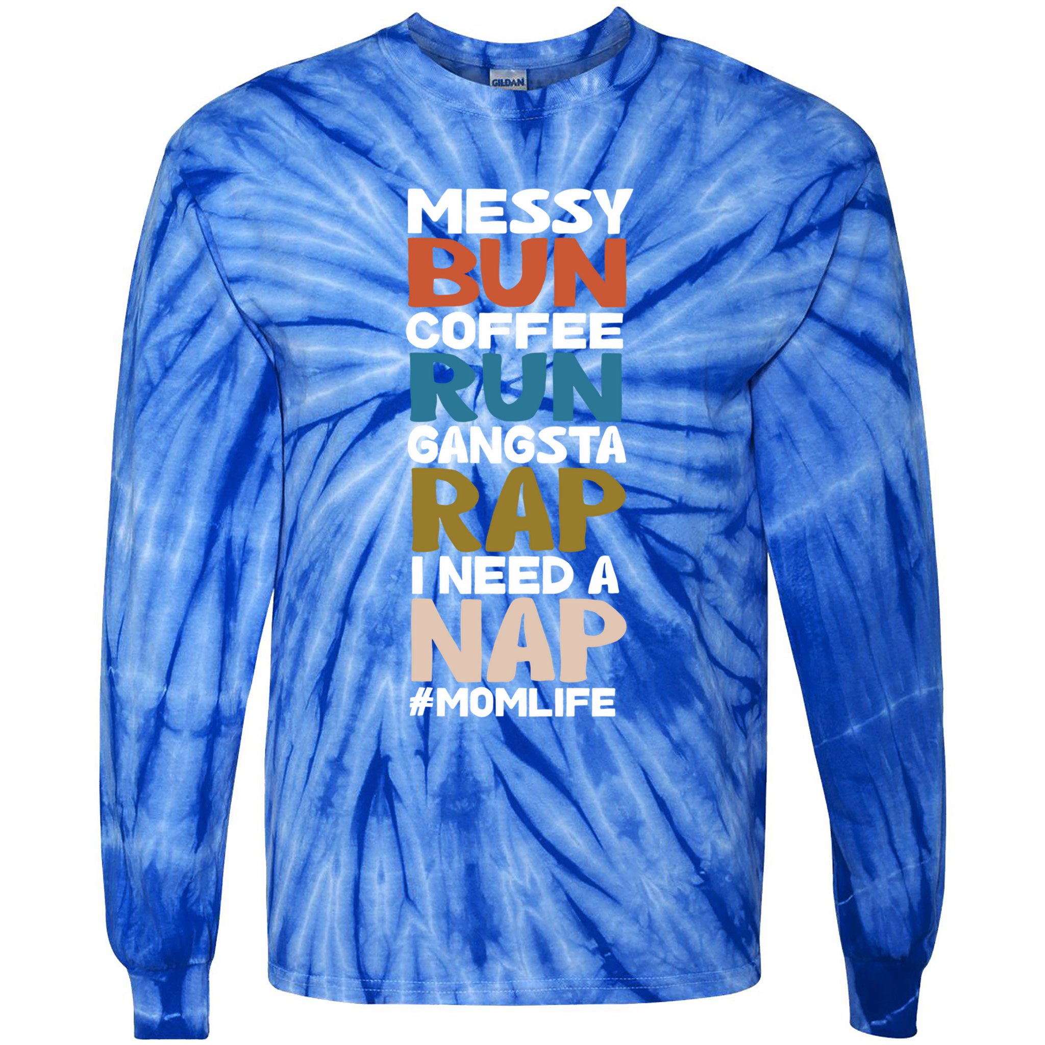 Messy Bun Run Rap Nap Perfect For Coffee Lovers Mom Gangsta Gift Tie-Dye Long Sleeve Shirt