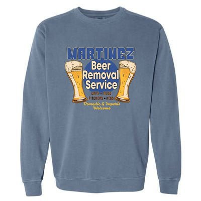 Martinez Beer Removal Service Funny Party Ing Great Gift Garment-Dyed Sweatshirt