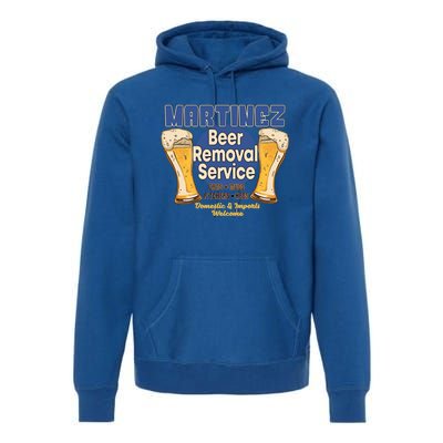 Martinez Beer Removal Service Funny Party Ing Great Gift Premium Hoodie