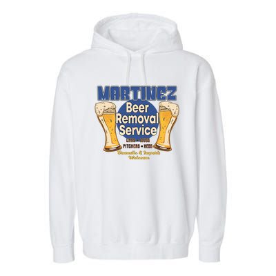 Martinez Beer Removal Service Funny Party Ing Great Gift Garment-Dyed Fleece Hoodie