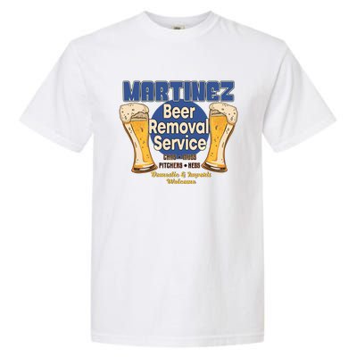 Martinez Beer Removal Service Funny Party Ing Great Gift Garment-Dyed Heavyweight T-Shirt