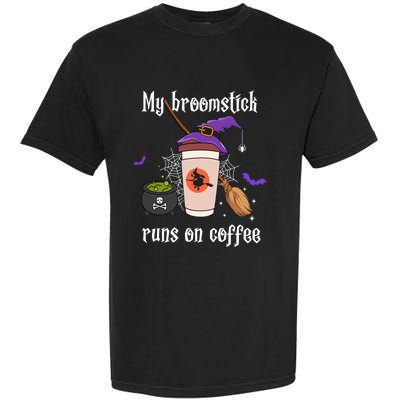 My Broomstick Runs On Coffee Gift Coffee Lover Halloween Gift Garment-Dyed Heavyweight T-Shirt