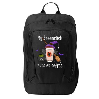 My Broomstick Runs On Coffee Gift Coffee Lover Halloween Gift City Backpack