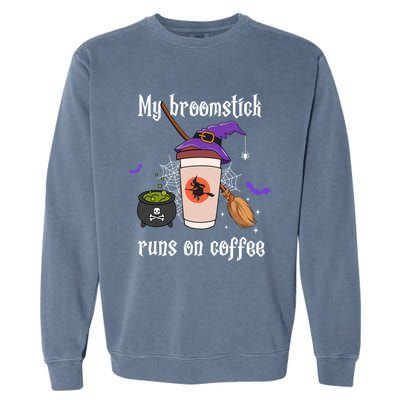 My Broomstick Runs On Coffee Gift Coffee Lover Halloween Gift Garment-Dyed Sweatshirt