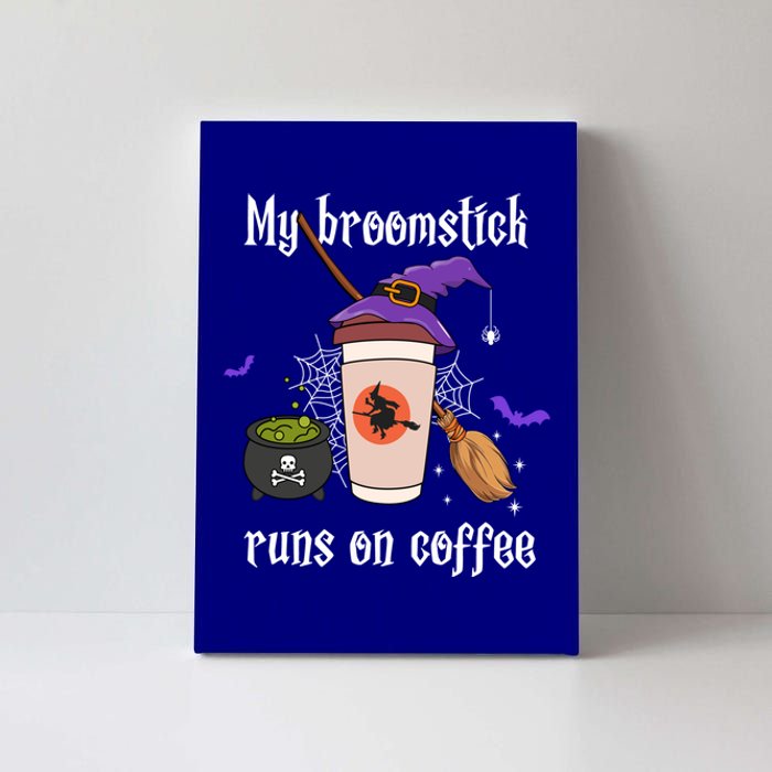 My Broomstick Runs On Coffee Gift Coffee Lover Halloween Gift Canvas