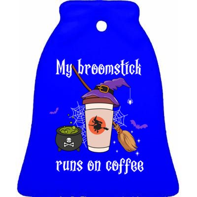 My Broomstick Runs On Coffee Gift Coffee Lover Halloween Gift Ceramic Bell Ornament