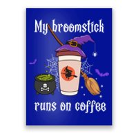 My Broomstick Runs On Coffee Gift Coffee Lover Halloween Gift Poster