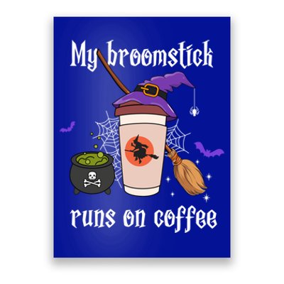 My Broomstick Runs On Coffee Gift Coffee Lover Halloween Gift Poster