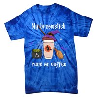 My Broomstick Runs On Coffee Gift Coffee Lover Halloween Gift Tie-Dye T-Shirt