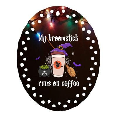 My Broomstick Runs On Coffee Gift Coffee Lover Halloween Gift Ceramic Oval Ornament