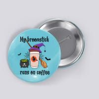 My Broomstick Runs On Coffee Gift Coffee Lover Halloween Meaningful Gift Button