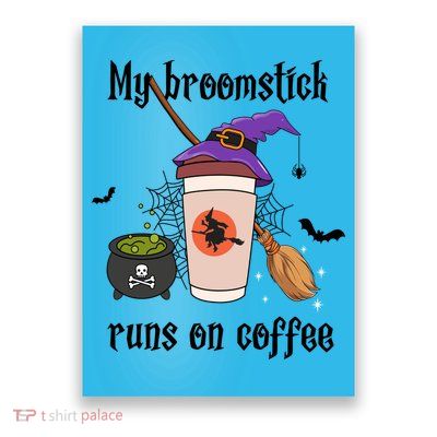 My Broomstick Runs On Coffee Gift Coffee Lover Halloween Meaningful Gift Poster