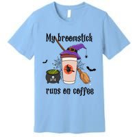 My Broomstick Runs On Coffee Gift Coffee Lover Halloween Meaningful Gift Premium T-Shirt