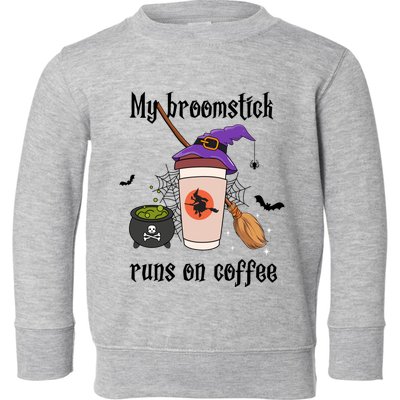 My Broomstick Runs On Coffee Gift Coffee Lover Halloween Meaningful Gift Toddler Sweatshirt