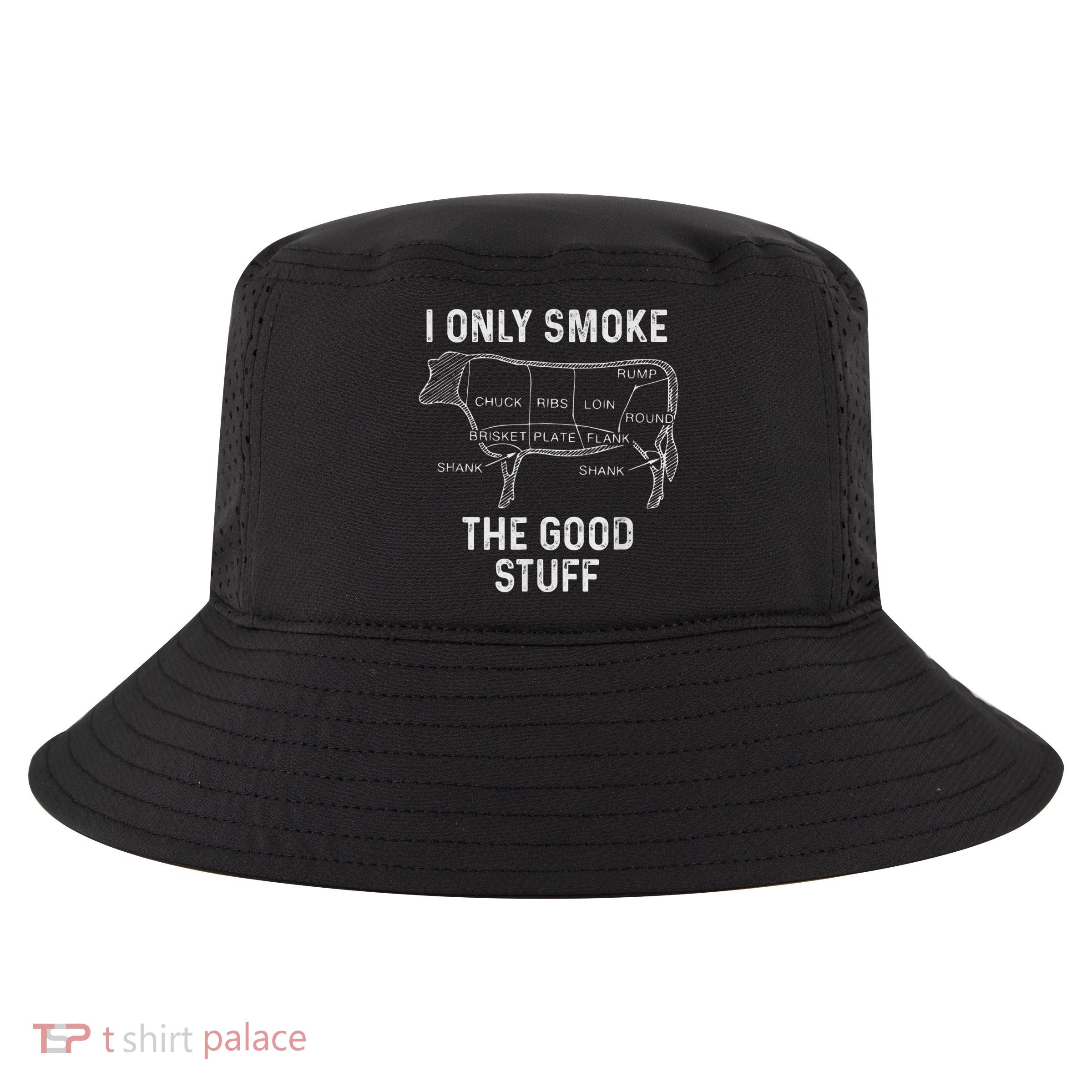 Mens BBQ Smoker For Men I Only Smoke The Good Stuff Cool Comfort Performance Bucket Hat