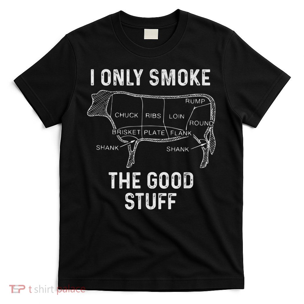 Mens BBQ Smoker For Men I Only Smoke The Good Stuff T-Shirt