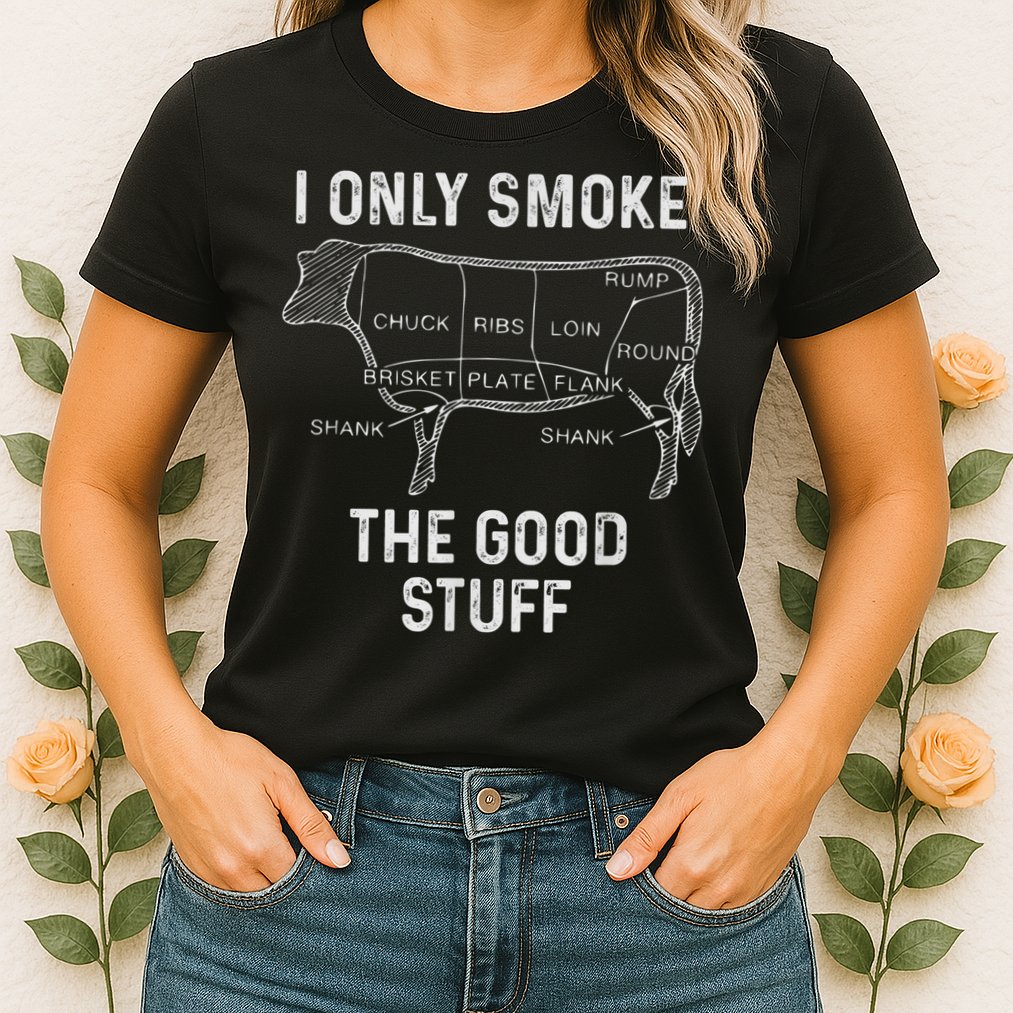 Mens BBQ Smoker For Men I Only Smoke The Good Stuff Womens T-Shirt