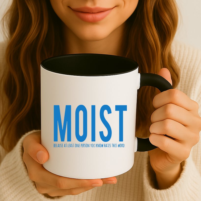 Moist Because Someone Hates This Word Mug