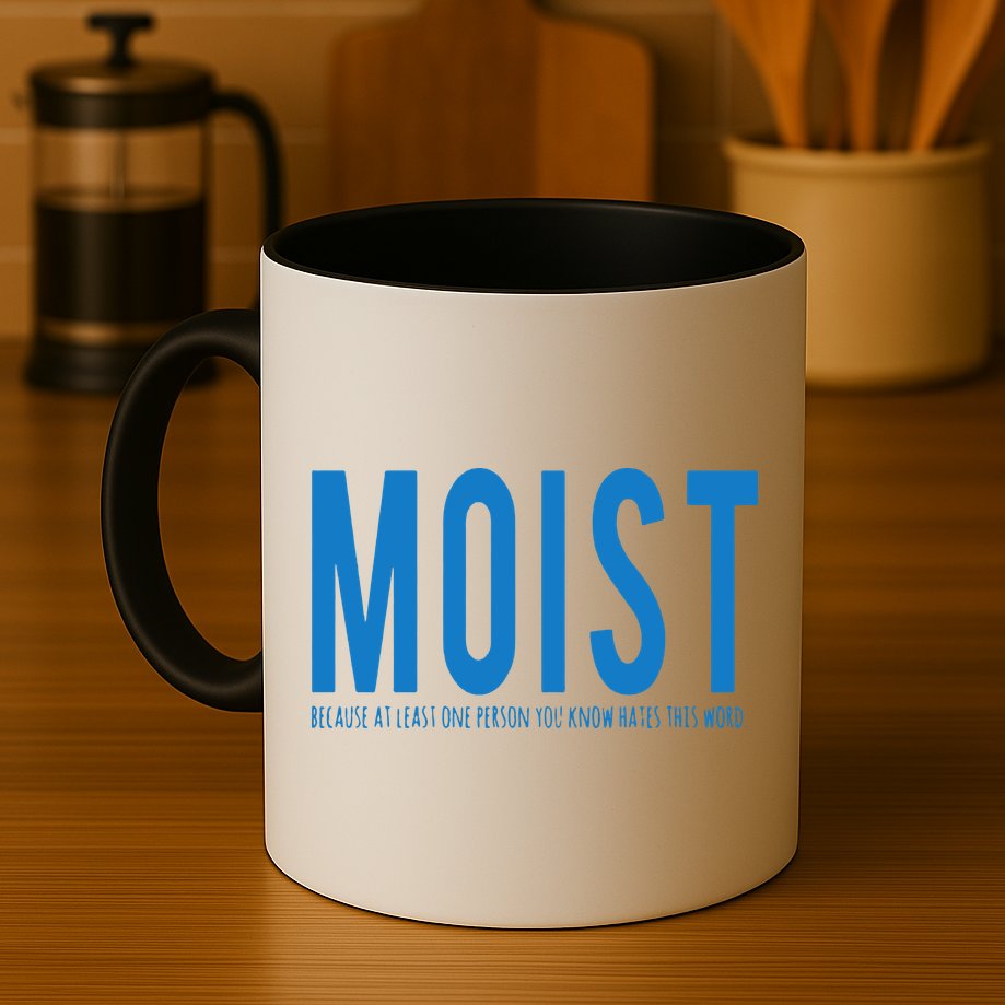 Moist Because Someone Hates This Word Mug