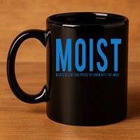 Moist Because Someone Hates This Word 11oz C Handle Ceramic Mug