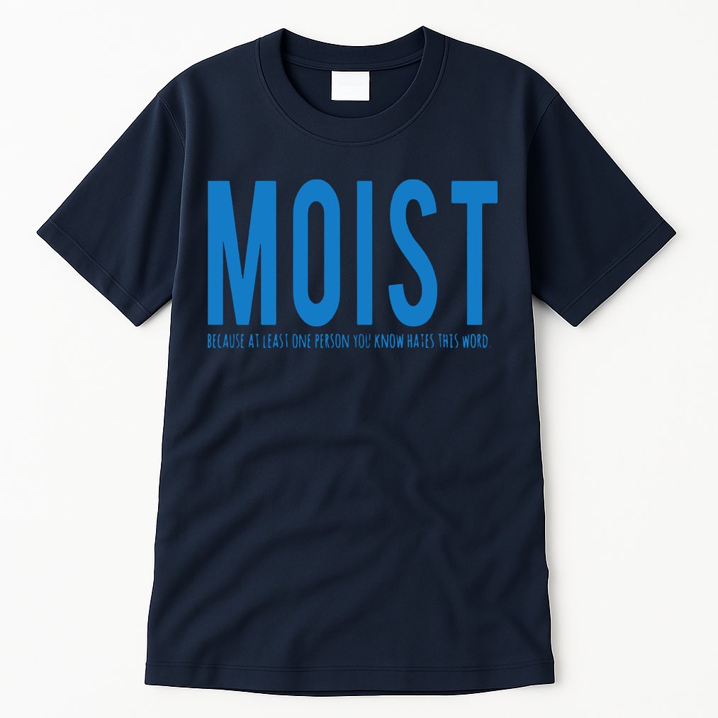 Moist Because Someone Hates This Word Tall T-Shirt