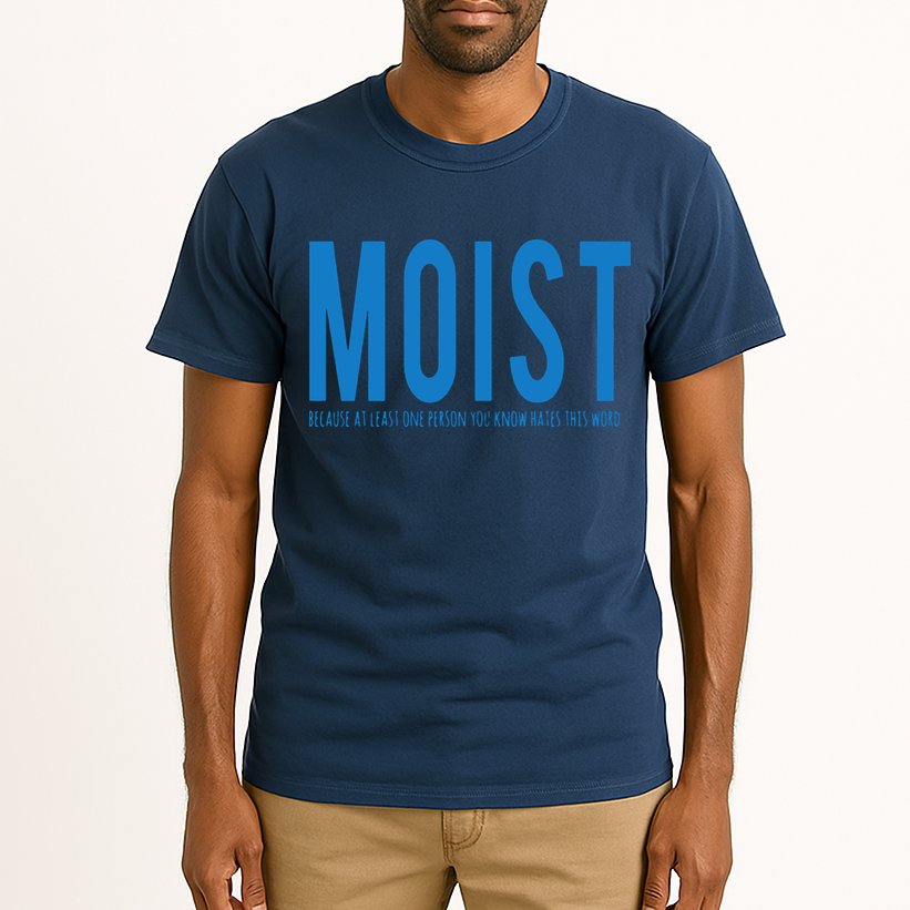 Moist Because Someone Hates This Word Tall T-Shirt