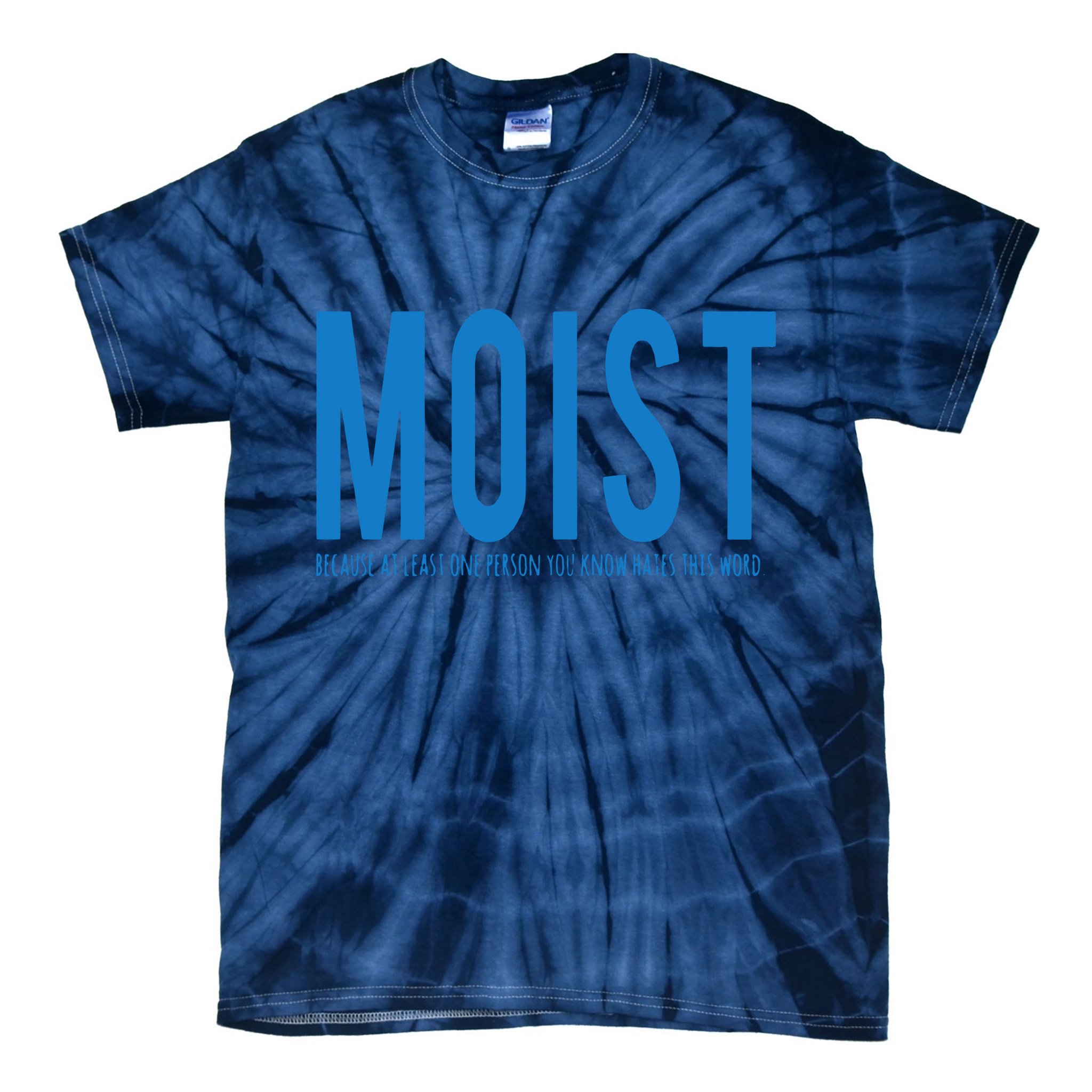 Moist Because Someone Hates This Word Tie-Dye T-Shirt