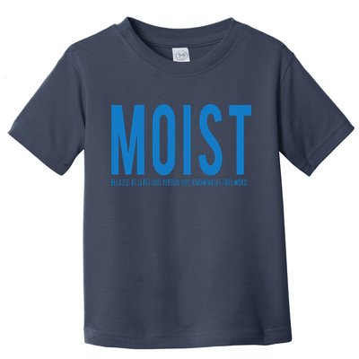 Moist Because Someone Hates This Word Toddler T-Shirt